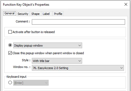 Place a Function Key Object on a window and configure it to show a popup window 76 (the EasyAccess 2.0 setting window)