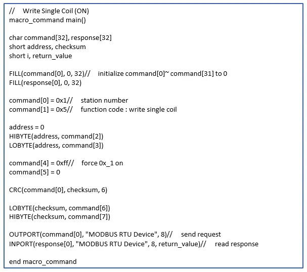 Complete macro to write single coil Complete macro with the write single coil command. The status of Modbus Address 0X:1 is set at the completion of the macro sequence.