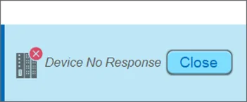 Window 5: Device No Response.
When the communication between the HMI and PLC or other configured device is disconnected, this message window will pop up automatically.