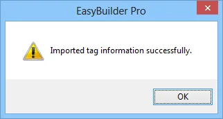 EasyBuilder Tag Import Success Dialog EasyBuilder Pro confirmation dialog with the message Imported tag information successfully and an OK button.