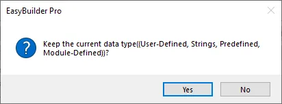 EasyBuilder Pro Keep Data Type Prompt EasyBuilder Pro dialog asking whether to keep the current data type (User-Defined, Strings, Predefined, Module-Defined) with Yes and No buttons.